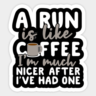 A Run is like coffee I'm much nicer after I've had one Sticker